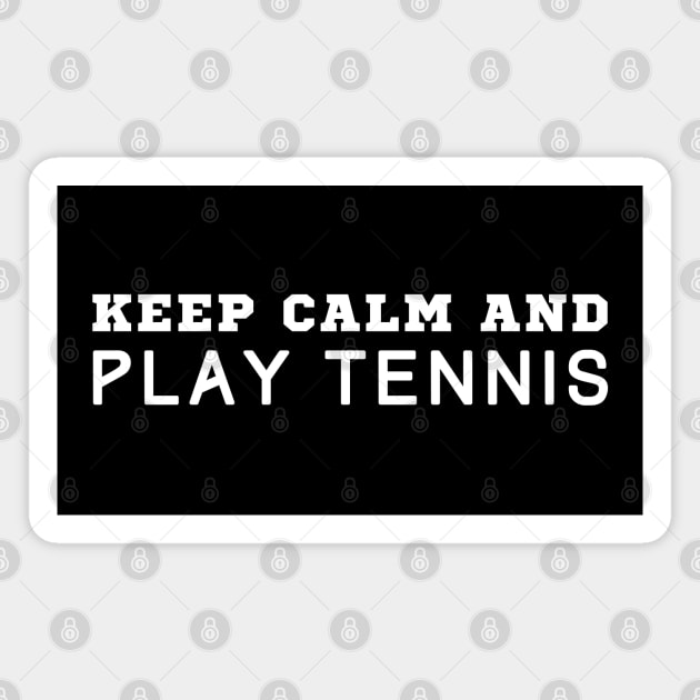 Keep Calm And Play Tennis Magnet by HobbyAndArt